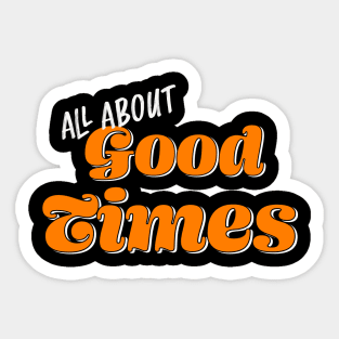 All About Good Times Fun Sticker